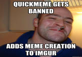 QUICKMEME GETS BANNED ADDS MEME CREATION TO IMGUR quickmeme.com