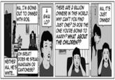 MA, I'M GOING HERE ARE BLLION OUT TO OINN MA, IT'S uST GWAIHINESE IN THIS WORLO. WITH ROB. WHY CAN'T YOU FIND OINNER! ONE YOU'RE GOINS TO MARRYP WHAT ABOUT THE CHILDREN?? OH GREAT NEITHER DOES HE SPEAK MA, HE'S MANDARIN OR MA, HE'S WHITE... CANTONESEP
