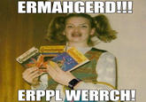 Ermahgerd