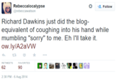 Rebeccalocalypse @rebeccawatson * Follow Richard Dawkins just did the blog- equivalent of coughing into his hand while ow.lylA2aVW RETWEETS FAVORITES 62 90 2:30 PM-6 Aug 2014