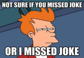 NOT SURE IF YOU MISSED JOKE rC OR I MISSED JOKE quickmeme.com