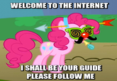 WELCOMETOTHE INTERNET ISHALL BEYOUR GUIDE PLEASE FOLLOW ME