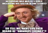 KASUGANO HAD NAILED 5 GIRLS INCLUDING HIS SISTER IN ONE STORY? SO TELL ME HAVE YOUEVER HEARD OF "OMNIBUSFORMAT"?