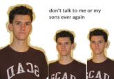 Don't Talk To Me Or My Son Ever Again