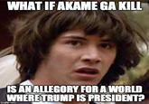 WHATIFAKAME GA KILL ISANALLEGORY FOR A WORLD WHERETRUMP IS PRESIDENT? imgflip.com