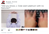 apa Cone PapaCone "Did you know J. Cole went platinum with no features?" RETWEETS LIKES 23 36 11:37 AM-2 Jun 2016