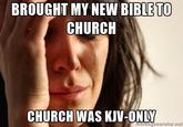 BROUGHT MY NEW BIBLE TO CHURCH CHURCH WAS KIV-ONLY Memegenerator.net