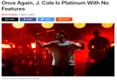 Once Again, J. Cole ls Platinum With No Features Brian Josephs// April 7,2017 EMAIL f SHARE y TWEET REDDIT CREDIT:Duane Prokop/Getty Images