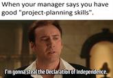 When your manager says you have good "project-planning skills" I'm gonna steal the Declaration of Independence.