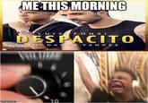 METHISMORNING L UIS DEPACITO D A DD Y A N K E E