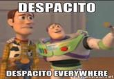 DESPACITO DESPACITO EVERYW HERE gimeyeeatot.iet