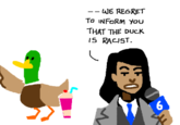 LUE REGRET To INFORM YOU THAT THE DUCK IS RACIST.