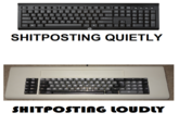 SHITPOSTING QUIETLY SHITPOsTInG LOUDLY