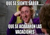 QUE SESIENTE SABE.. QUE SEACABARON LAS VACACIONESv GèneradorMemes.com