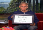 It's Okay to Be White