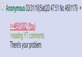 Anonymous 03/31/18(Sat)20:47:51 No.4681179 34681082 (You) reading YT comments There's your problem.
