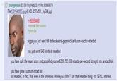 Anonymous 03/30/11(Wed)23:41 No.90958878 File 1301542895.ipg-(8 KB, 237x291, jhg5f4.jpg) >normal discussion syoutube nigga you just went full dodecahedral-giga-nuclear-fusion-reactor-retarded you just went 648 kinds of retarded you have split the retard atom and propelled yourself 299,792,458 retards-per-second straight into a retardhole. you have gone quantum-retard sir so retarded, in fact, that even in the universes where you DIDNT say that retarded thing-its STILL retarded