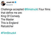 Jonah Hill @JonahHill Challenge accepted @filmstruck! Four films that define me are: King Of Comedy The Master This is England Ratcatcher #FilmStruck4