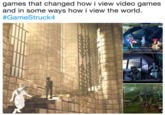 games that changed how i view video games and in some ways how I view the world #GameStruck4 RST BU layer2