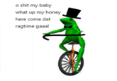 o shit my baby what up my honey here come dat ragtime gaaal 3
