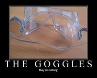 The Goggles Do Nothing!