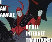 I am aware of all internet traditions