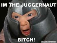 I'm The Juggernaut, Bitch!