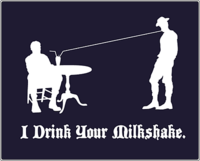 I Drink Your Milkshake!