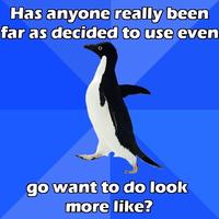 Has Anyone Really Been Far Even as Decided to Use Even Go Want to do Look More Like?