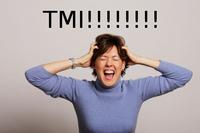 TMI(too much information)