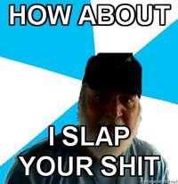 How About I Slap Your Shit