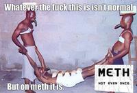 X Isn't Normal, But on Meth It Is