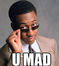 U MAD?