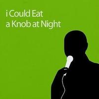 I Could Eat A Knob At Night