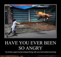 Have You Ever Been So Angry That You X?