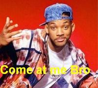 COME AT ME BRO