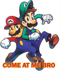 COME AT ME BRO