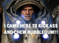 I'm Here To Kick Ass And Chew Bubblegum