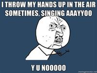 I Throw My Hands Up In The Air Sometimes Saying Ayo
