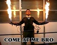 COME AT ME BRO