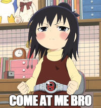 COME AT ME BRO