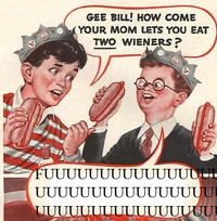 Gee Bill how come your mom﻿ lets you eat two wieners?