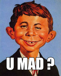 U MAD?