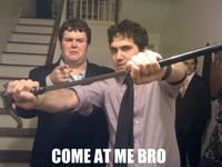 COME AT ME BRO