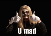 U MAD?
