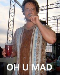 U MAD?