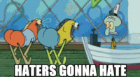 Haters Gonna Hate