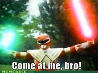 COME AT ME BRO