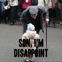 Son, I am disappoint