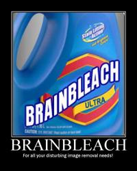 Brain Bleach / Eye Bleach / Mind Bleach